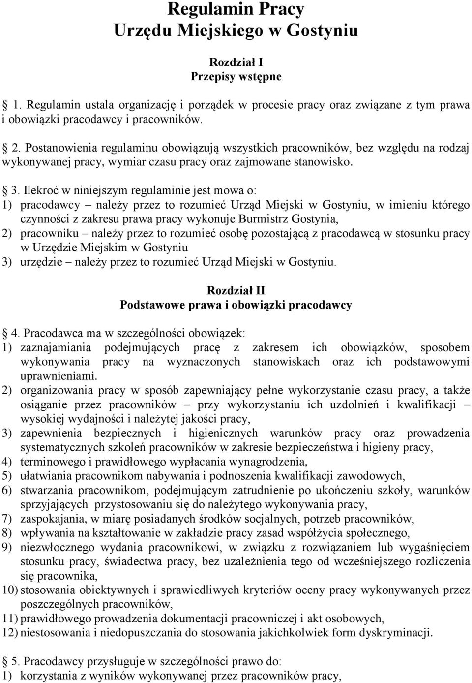 Ilekroć w niniejszym regulaminie jest mowa o: 1) pracodawcy należy przez to rozumieć Urząd Miejski w Gostyniu, w imieniu którego czynności z zakresu prawa pracy wykonuje Burmistrz Gostynia, 2)