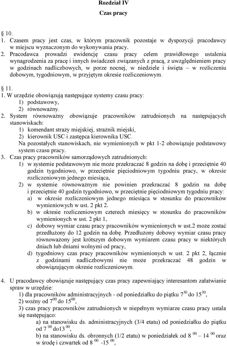 w niedziele i święta w rozliczeniu dobowym, tygodniowym, w przyjętym okresie rozliczeniowym. 11. 1. W urzędzie obowiązują następujące systemy czasu pracy: 1) podstawowy, 2)