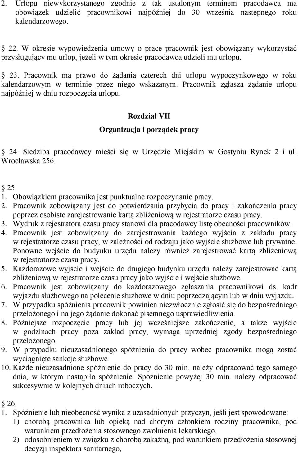 Pracownik ma prawo do żądania czterech dni urlopu wypoczynkowego w roku kalendarzowym w terminie przez niego wskazanym. Pracownik zgłasza żądanie urlopu najpóźniej w dniu rozpoczęcia urlopu.