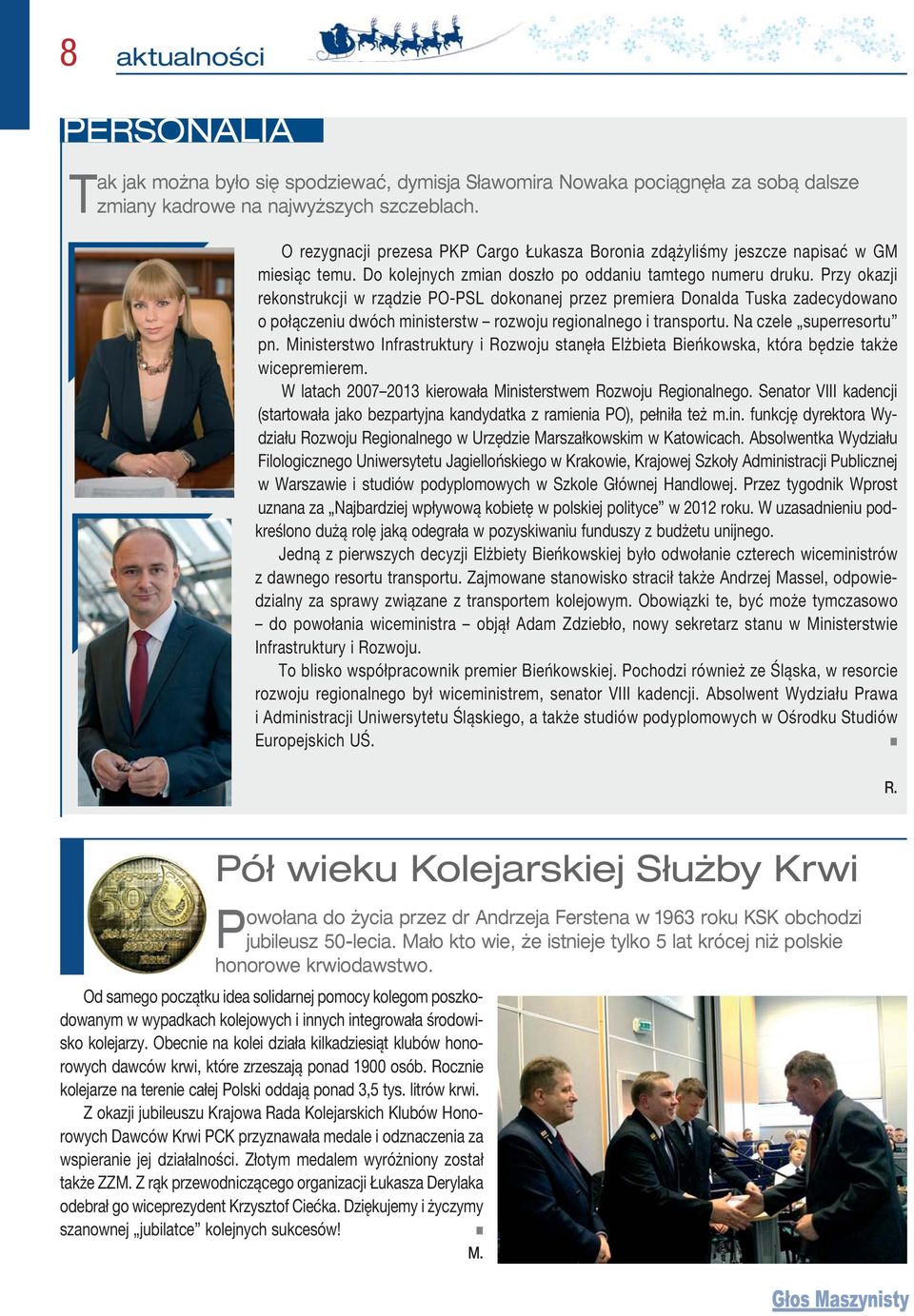 Przy okazji rekonstrukcji w rządzie PO-PSL dokonanej przez premiera Donalda Tuska zadecydowano o połączeniu dwóch ministerstw rozwoju regionalnego i transportu. Na czele superresortu pn.