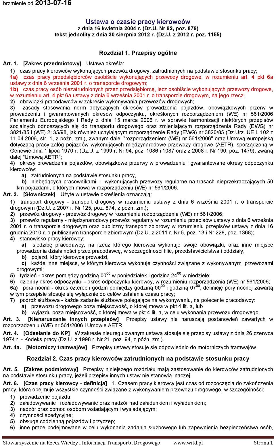 [Zakres przedmiotowy] Ustawa określa: 1) czas pracy kierowców wykonujących przewóz drogowy, zatrudnionych na podstawie stosunku pracy; 1a) czas pracy przedsiębiorców osobiście wykonujących przewozy