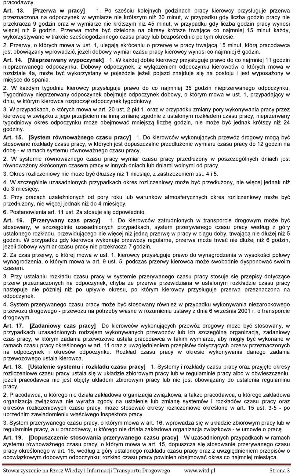 wymiarze nie krótszym niż 45 minut, w przypadku gdy liczba godzin pracy wynosi więcej niż 9 godzin.