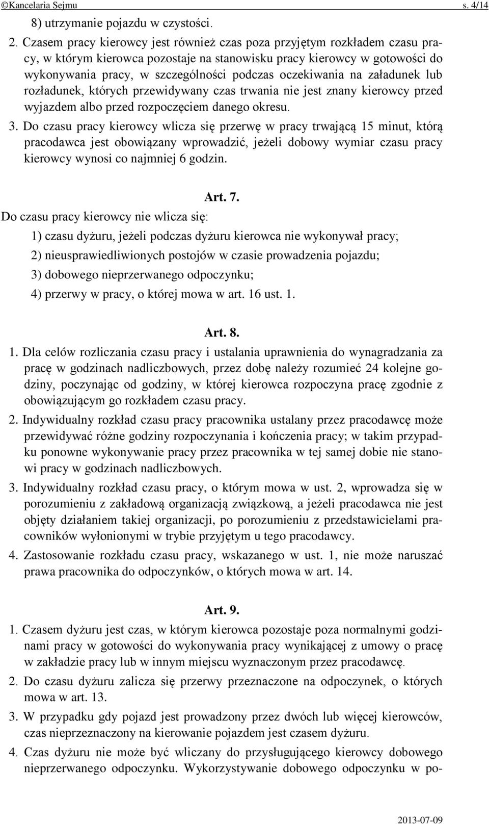 oczekiwania na załadunek lub rozładunek, których przewidywany czas trwania nie jest znany kierowcy przed wyjazdem albo przed rozpoczęciem danego okresu. 3.