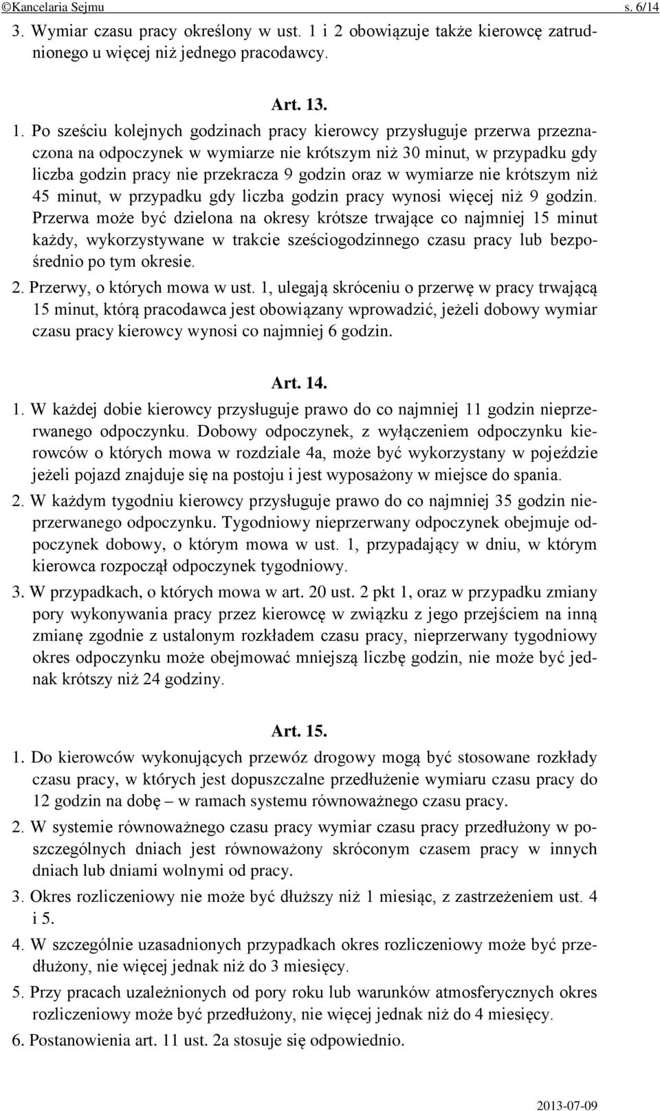 . 1. Po sześciu kolejnych godzinach pracy kierowcy przysługuje przerwa przeznaczona na odpoczynek w wymiarze nie krótszym niż 30 minut, w przypadku gdy liczba godzin pracy nie przekracza 9 godzin