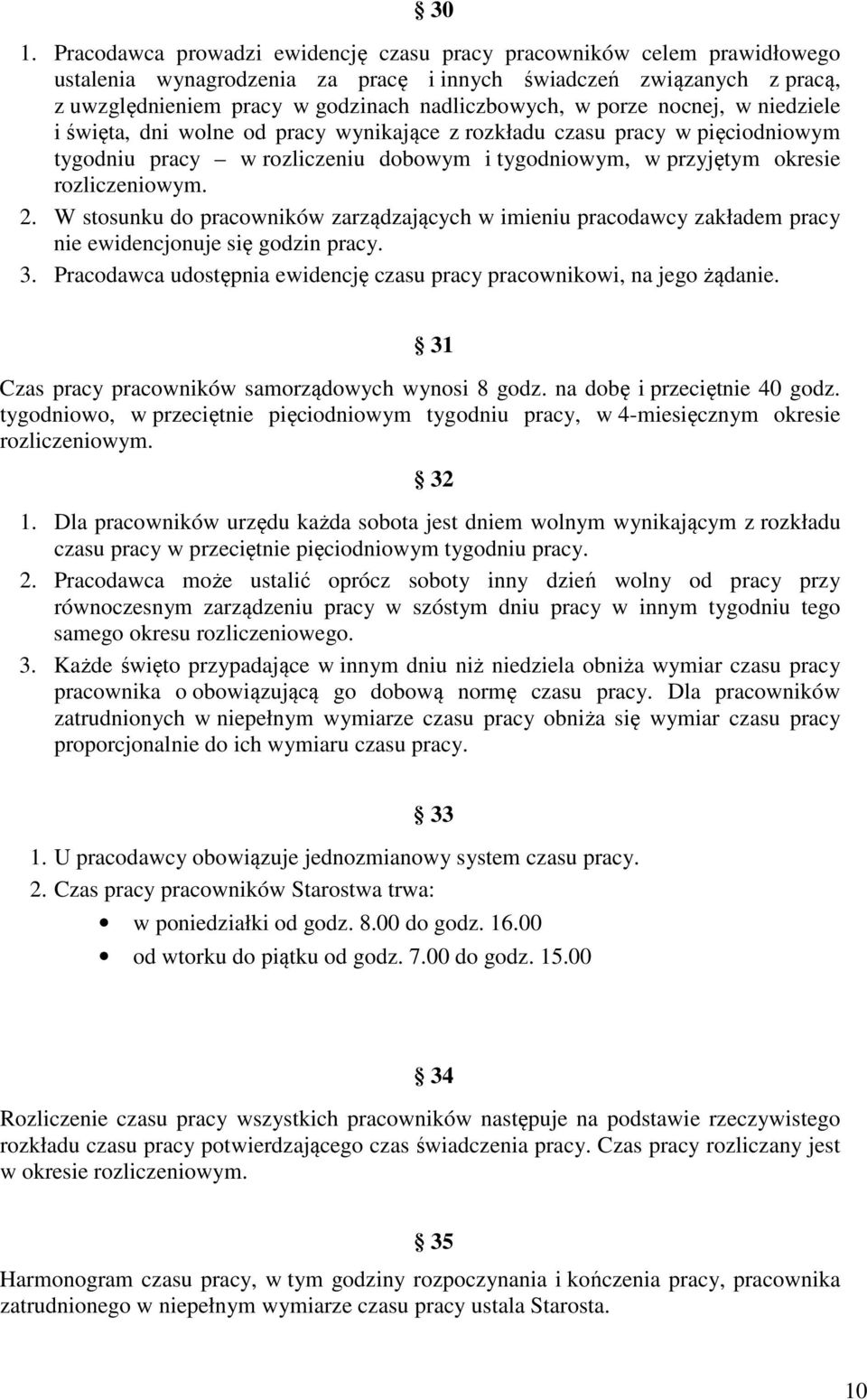 rozliczeniowym. 2. W stosunku do pracowników zarządzających w imieniu pracodawcy zakładem pracy nie ewidencjonuje się godzin pracy. 3.