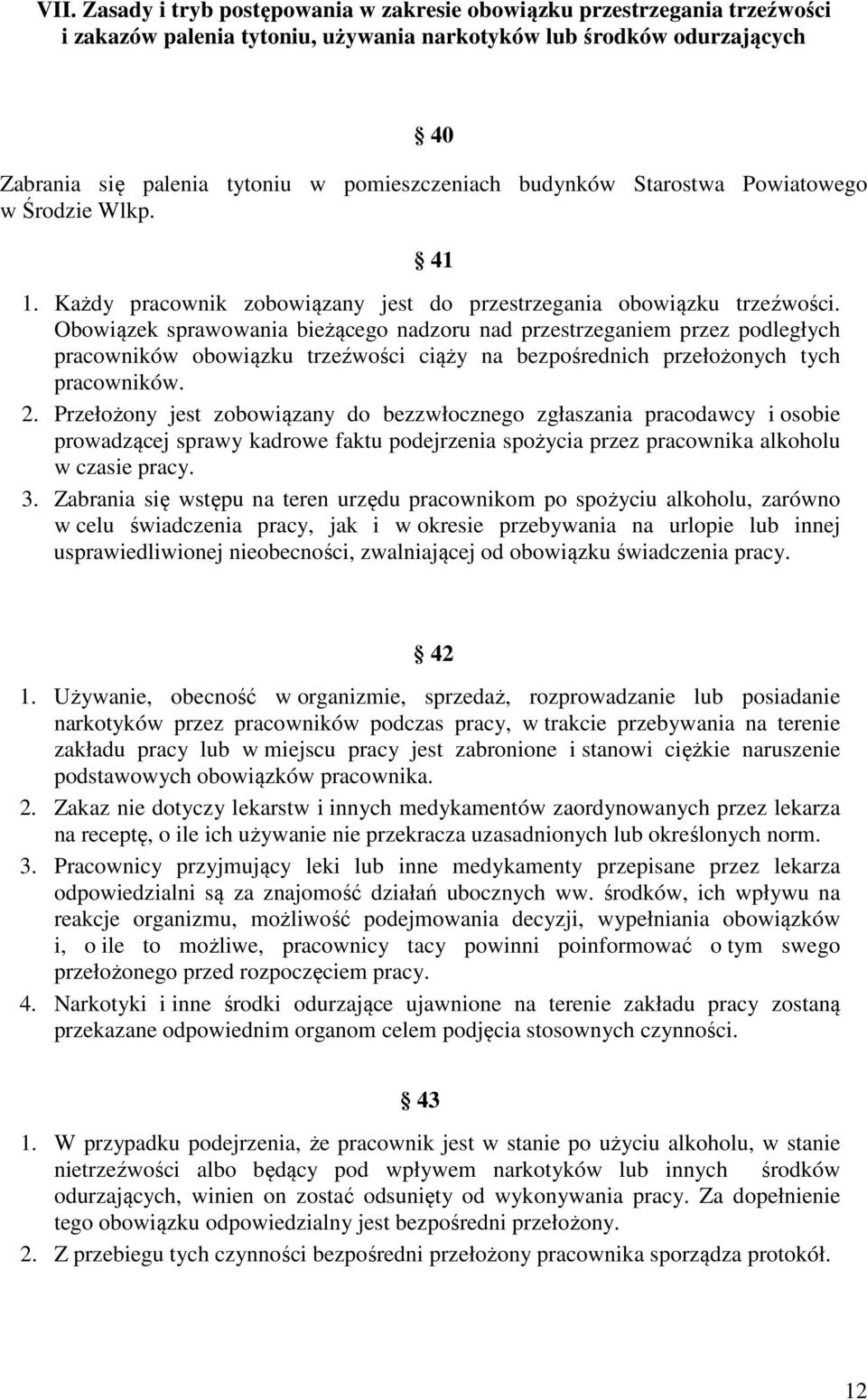 Obowiązek sprawowania bieżącego nadzoru nad przestrzeganiem przez podległych pracowników obowiązku trzeźwości ciąży na bezpośrednich przełożonych tych pracowników. 2.