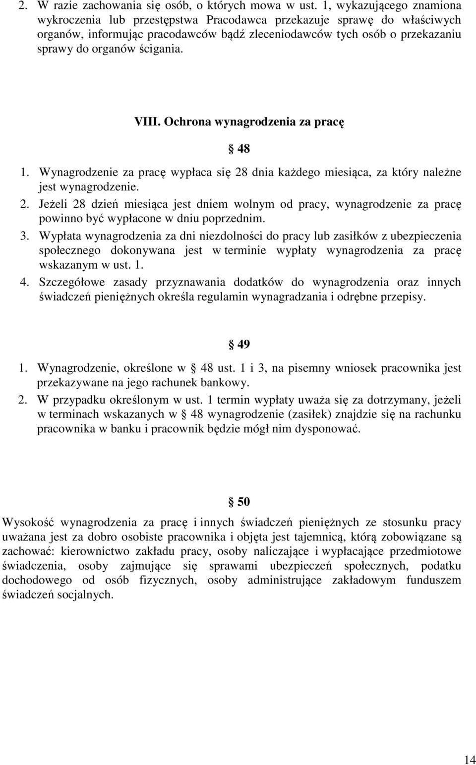 VIII. Ochrona wynagrodzenia za pracę 48 1. Wynagrodzenie za pracę wypłaca się 28 dnia każdego miesiąca, za który należne jest wynagrodzenie. 2. Jeżeli 28 dzień miesiąca jest dniem wolnym od pracy, wynagrodzenie za pracę powinno być wypłacone w dniu poprzednim.