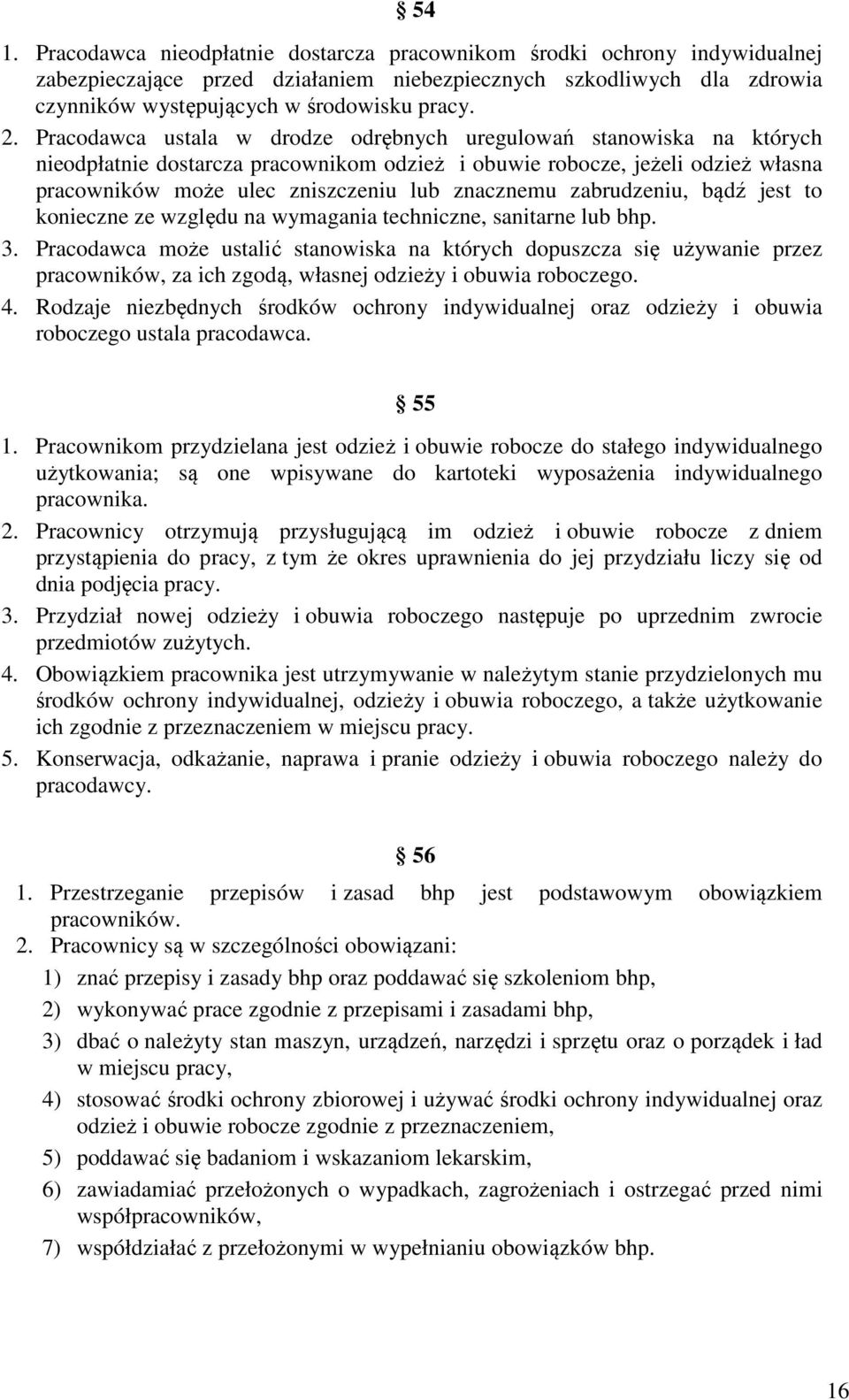 zabrudzeniu, bądź jest to konieczne ze względu na wymagania techniczne, sanitarne lub bhp. 3.