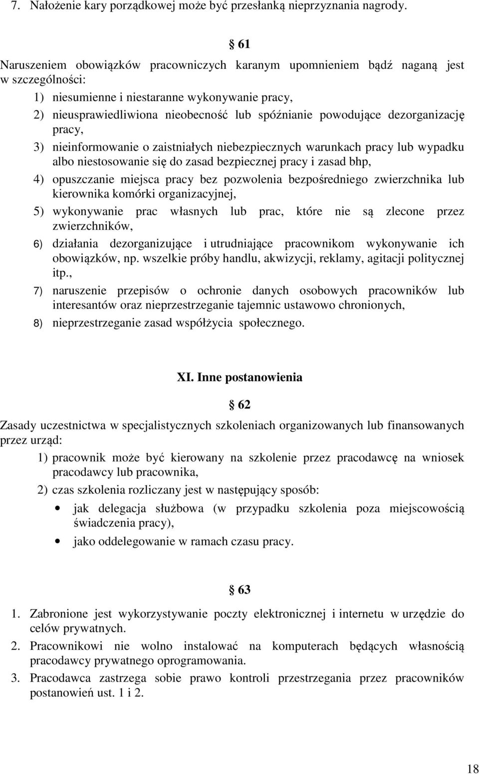 powodujące dezorganizację pracy, 3) nieinformowanie o zaistniałych niebezpiecznych warunkach pracy lub wypadku albo niestosowanie się do zasad bezpiecznej pracy i zasad bhp, 4) opuszczanie miejsca