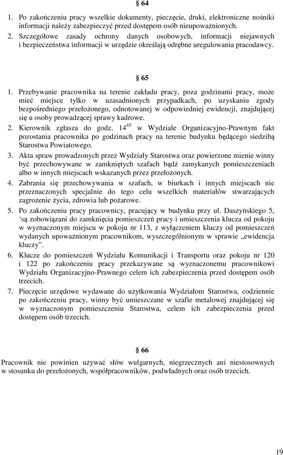 Przebywanie pracownika na terenie zakładu pracy, poza godzinami pracy, może mieć miejsce tylko w uzasadnionych przypadkach, po uzyskaniu zgody bezpośredniego przełożonego, odnotowanej w odpowiedniej