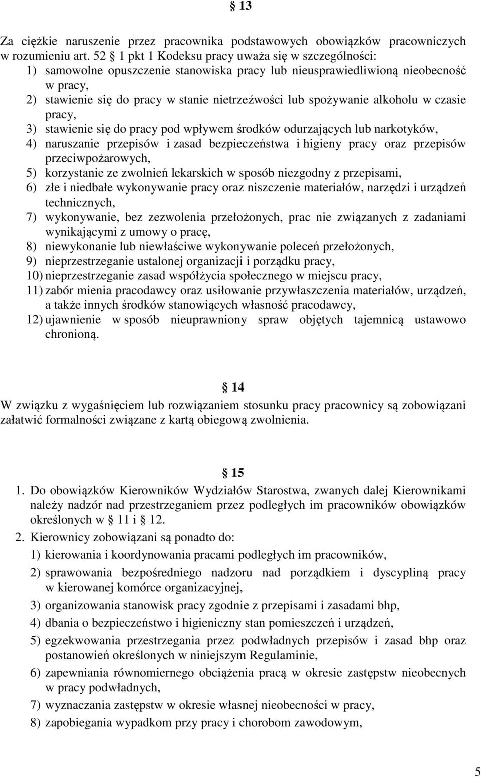 spożywanie alkoholu w czasie pracy, 3) stawienie się do pracy pod wpływem środków odurzających lub narkotyków, 4) naruszanie przepisów i zasad bezpieczeństwa i higieny pracy oraz przepisów