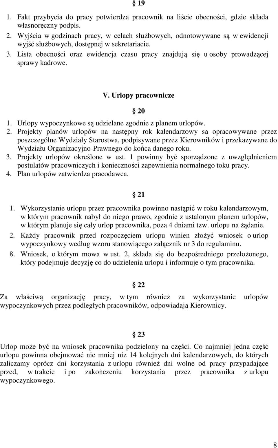 Lista obecności oraz ewidencja czasu pracy znajdują się u osoby prowadzącej sprawy kadrowe. V. Urlopy pracownicze 20