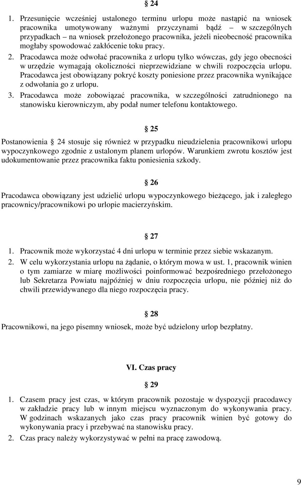 Pracodawca może odwołać pracownika z urlopu tylko wówczas, gdy jego obecności w urzędzie wymagają okoliczności nieprzewidziane w chwili rozpoczęcia urlopu.