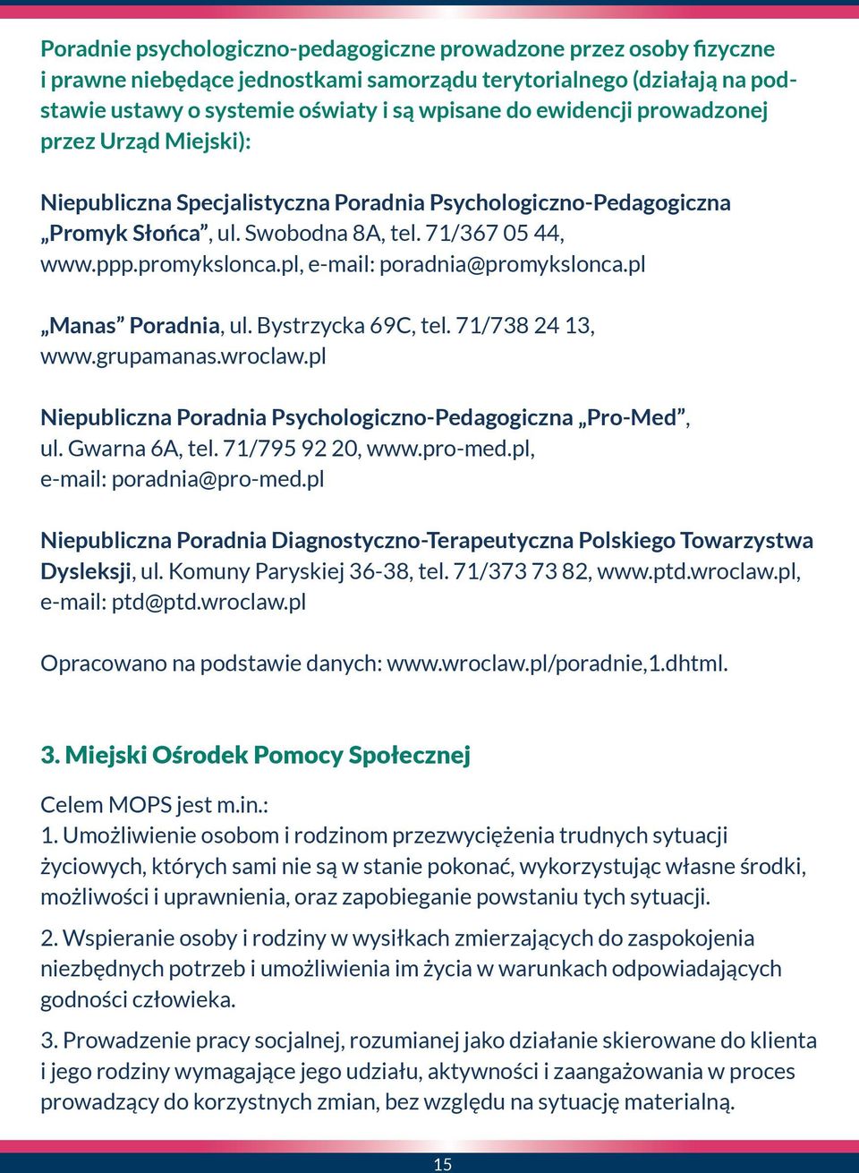 pl, e-mail: poradnia@promykslonca.pl Manas Poradnia, ul. Bystrzycka 69C, tel. 71/738 24 13, www.grupamanas.wroclaw.pl Niepubliczna Poradnia Psychologiczno-Pedagogiczna Pro-Med, ul. Gwarna 6A, tel.