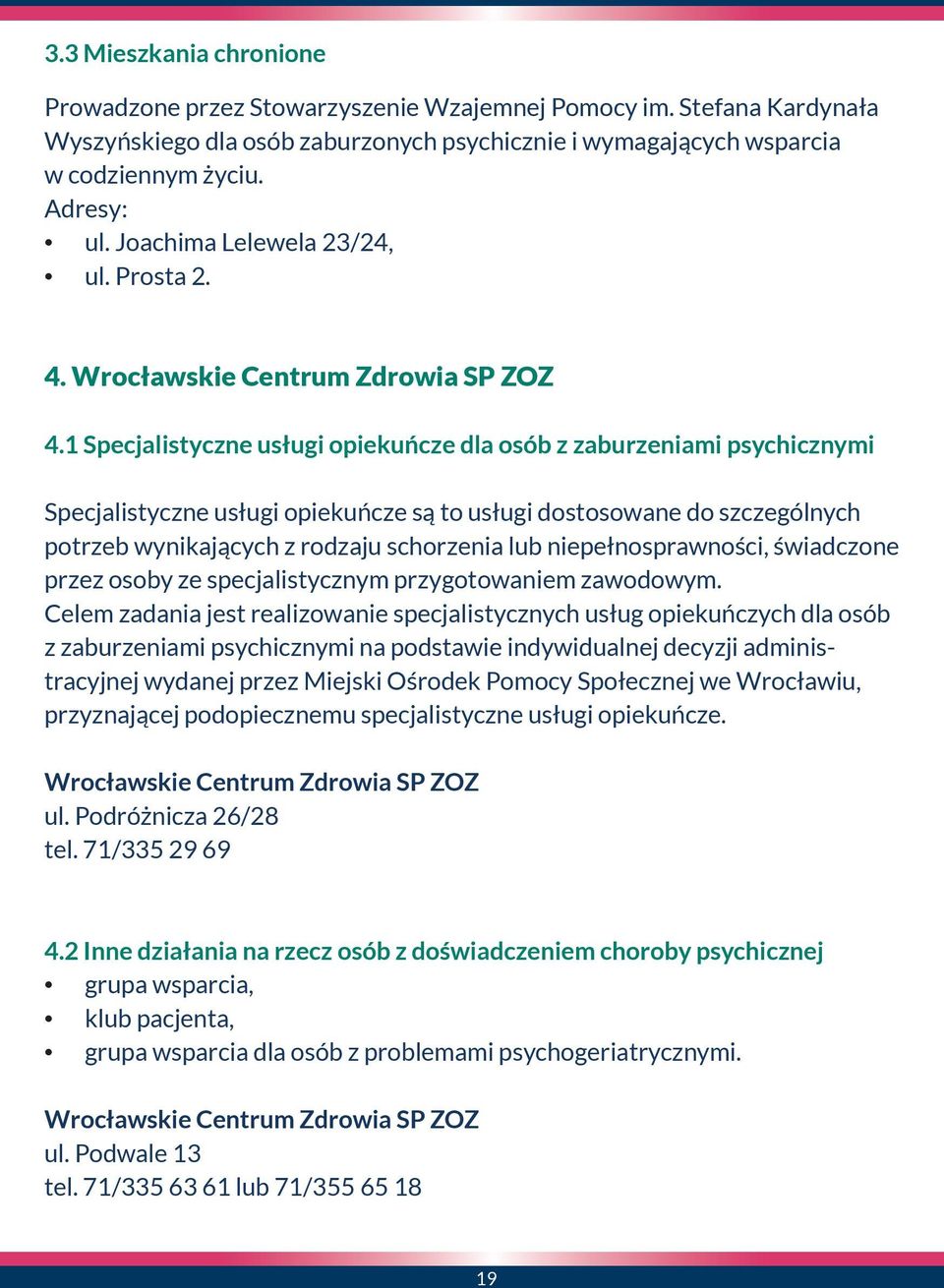 1 Specjalistyczne usługi opiekuńcze dla osób z zaburzeniami psychicznymi Specjalistyczne usługi opiekuńcze są to usługi dostosowane do szczególnych potrzeb wynikających z rodzaju schorzenia lub