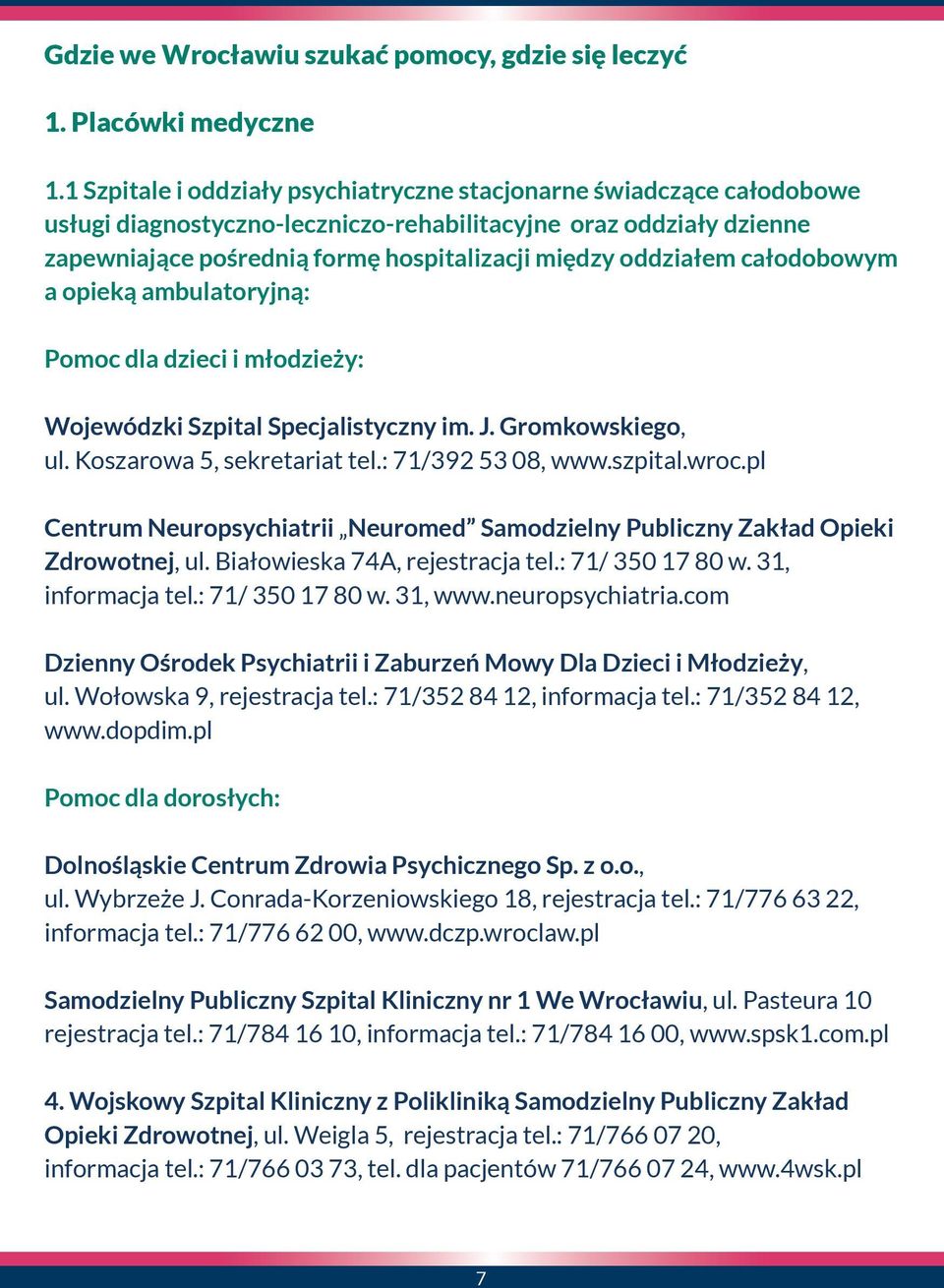 oddziałem całodobowym a opieką ambulatoryjną: Pomoc dla dzieci i młodzieży: Wojewódzki Szpital Specjalistyczny im. J. Gromkowskiego, ul. Koszarowa 5, sekretariat tel.: 71/392 53 08, www.szpital.wroc.