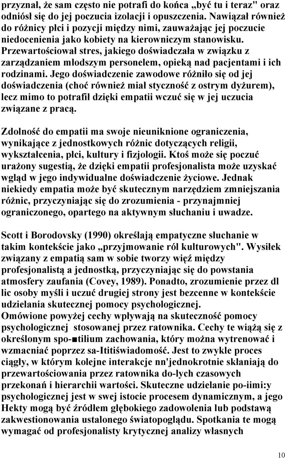 Przewartościował stres, jakiego doświadczała w związku z zarządzaniem młodszym personelem, opieką nad pacjentami i ich rodzinami.