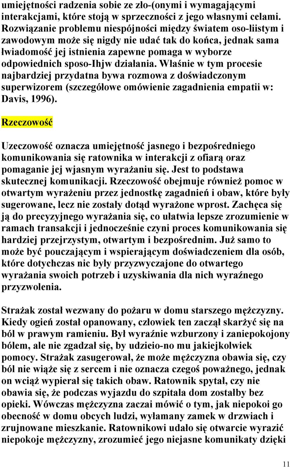 działania. Właśnie w tym procesie najbardziej przydatna bywa rozmowa z doświadczonym superwizorem (szczegółowe omówienie zagadnienia empatii w: Davis, 1996).