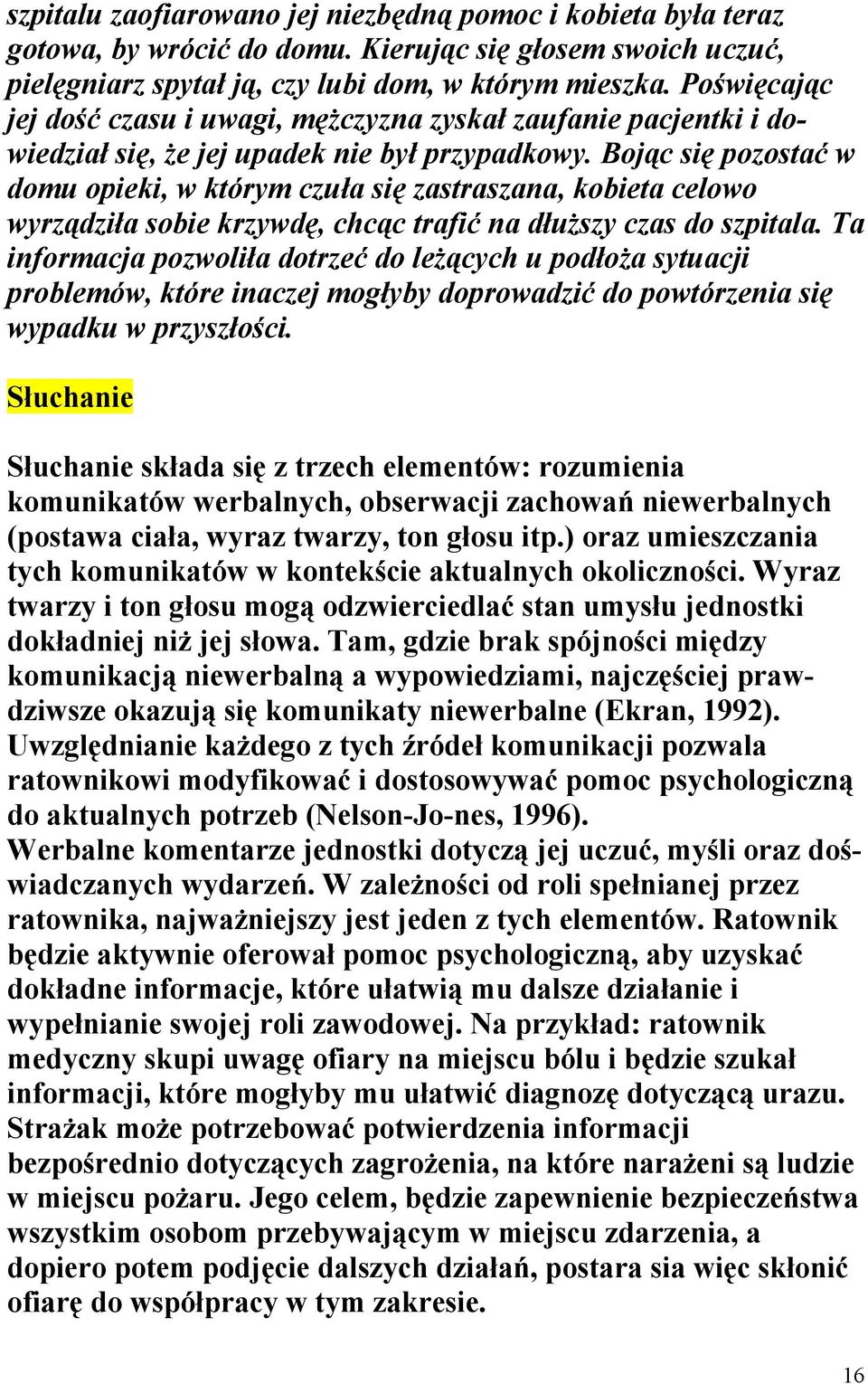 Bojąc się pozostać w domu opieki, w którym czuła się zastraszana, kobieta celowo wyrządziła sobie krzywdę, chcąc trafić na dłuższy czas do szpitala.