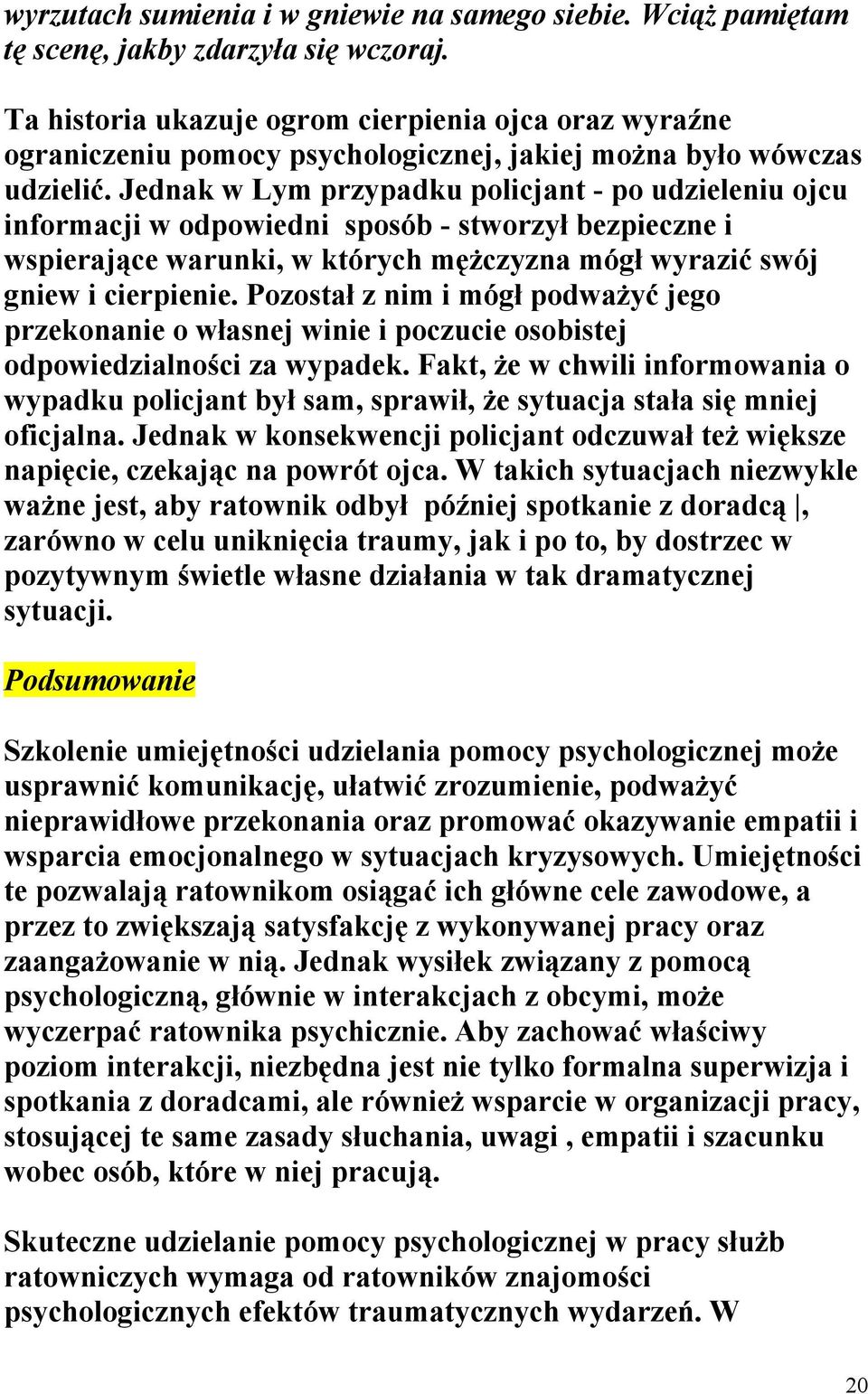 Jednak w Lym przypadku policjant - po udzieleniu ojcu informacji w odpowiedni sposób - stworzył bezpieczne i wspierające warunki, w których mężczyzna mógł wyrazić swój gniew i cierpienie.