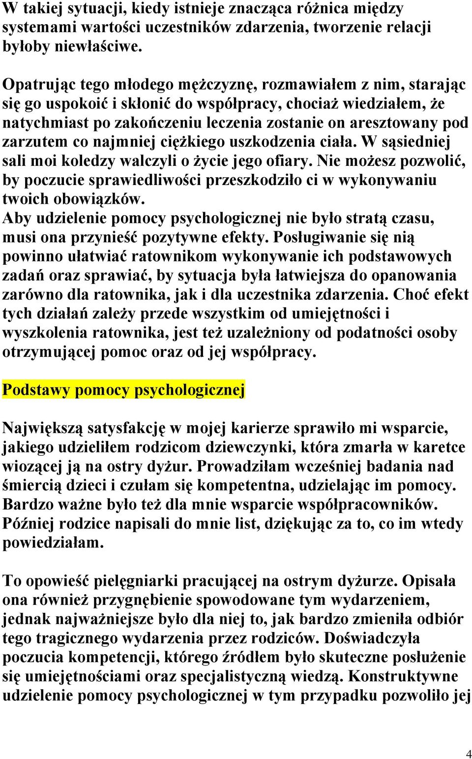 co najmniej ciężkiego uszkodzenia ciała. W sąsiedniej sali moi koledzy walczyli o życie jego ofiary. Nie możesz pozwolić, by poczucie sprawiedliwości przeszkodziło ci w wykonywaniu twoich obowiązków.