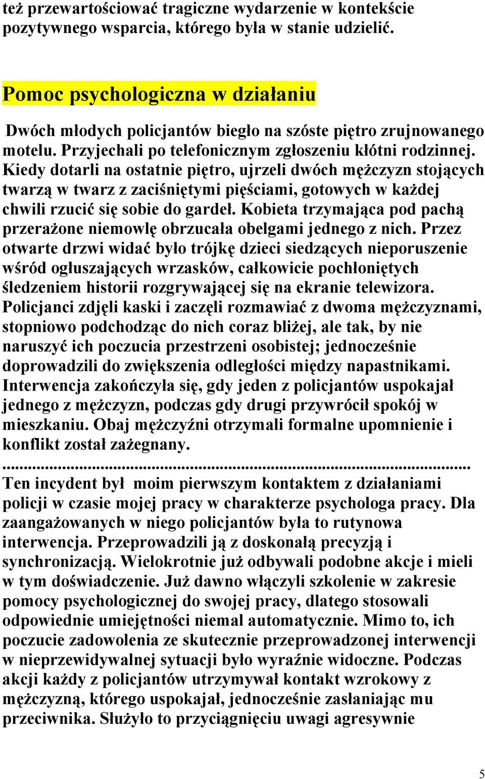 Kiedy dotarli na ostatnie piętro, ujrzeli dwóch mężczyzn stojących twarzą w twarz z zaciśniętymi pięściami, gotowych w każdej chwili rzucić się sobie do gardeł.