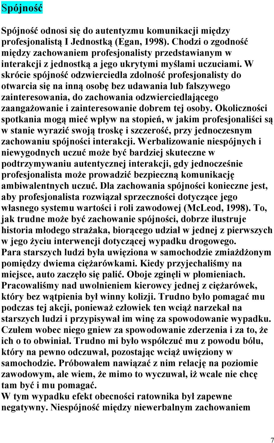 W skrócie spójność odzwierciedla zdolność profesjonalisty do otwarcia się na inną osobę bez udawania lub fałszywego zainteresowania, do zachowania odzwierciedlającego zaangażowanie i zainteresowanie