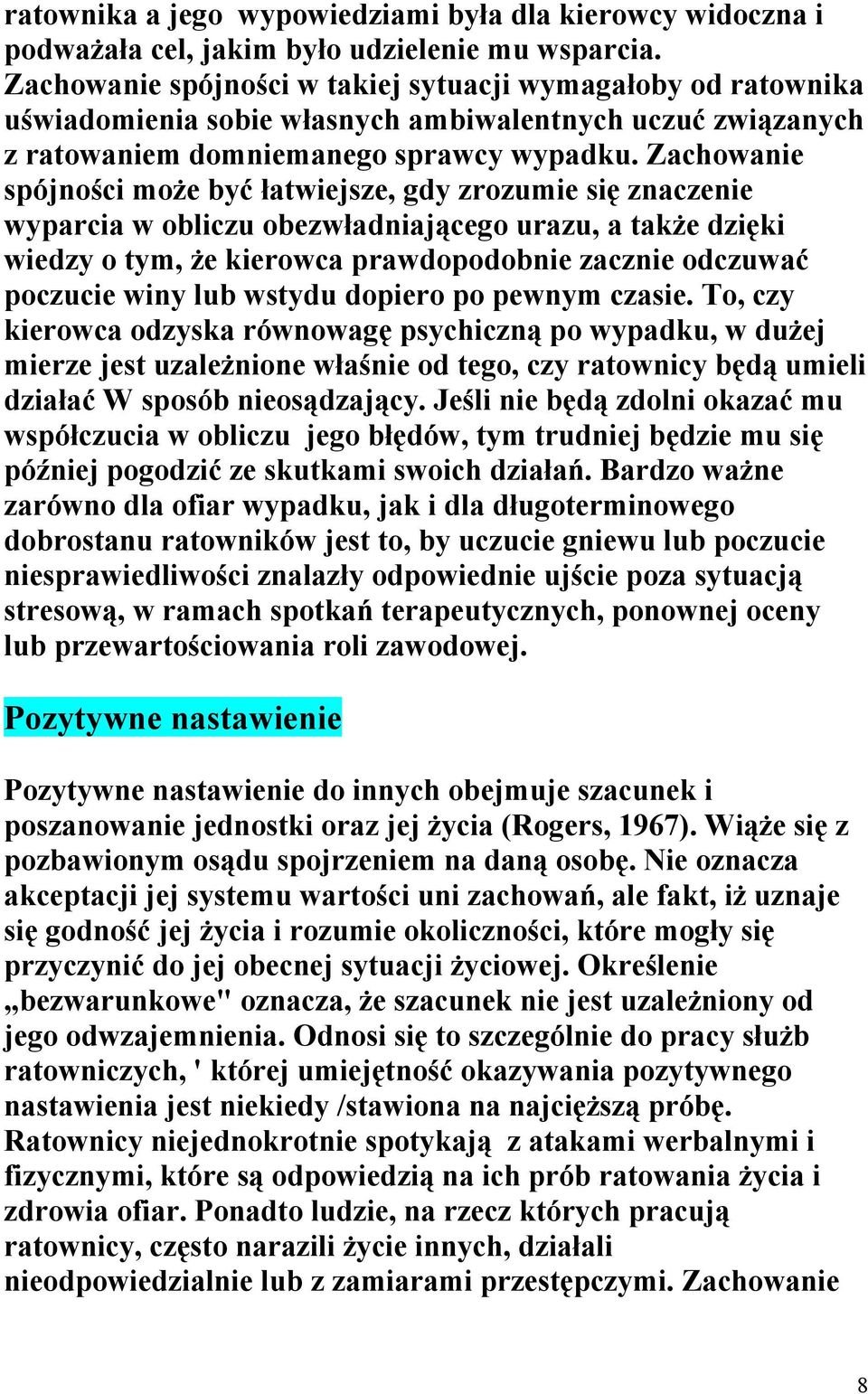 Zachowanie spójności może być łatwiejsze, gdy zrozumie się znaczenie wyparcia w obliczu obezwładniającego urazu, a także dzięki wiedzy o tym, że kierowca prawdopodobnie zacznie odczuwać poczucie winy