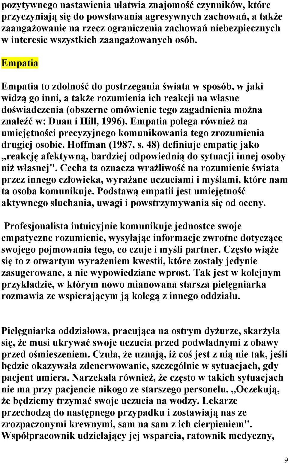 Empatia Empatia to zdolność do postrzegania świata w sposób, w jaki widzą go inni, a także rozumienia ich reakcji na własne doświadczenia (obszerne omówienie tego zagadnienia można znaleźć w: Duan i