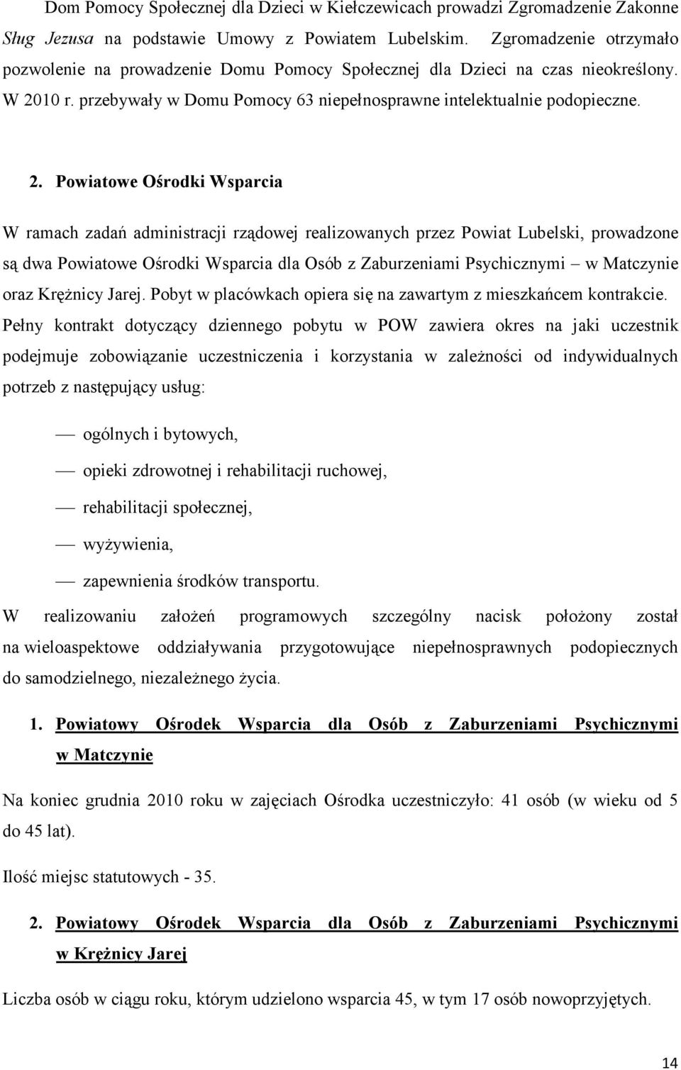 10 r. przebywały w Domu Pomocy 63 niepełnosprawne intelektualnie podopieczne. 2.