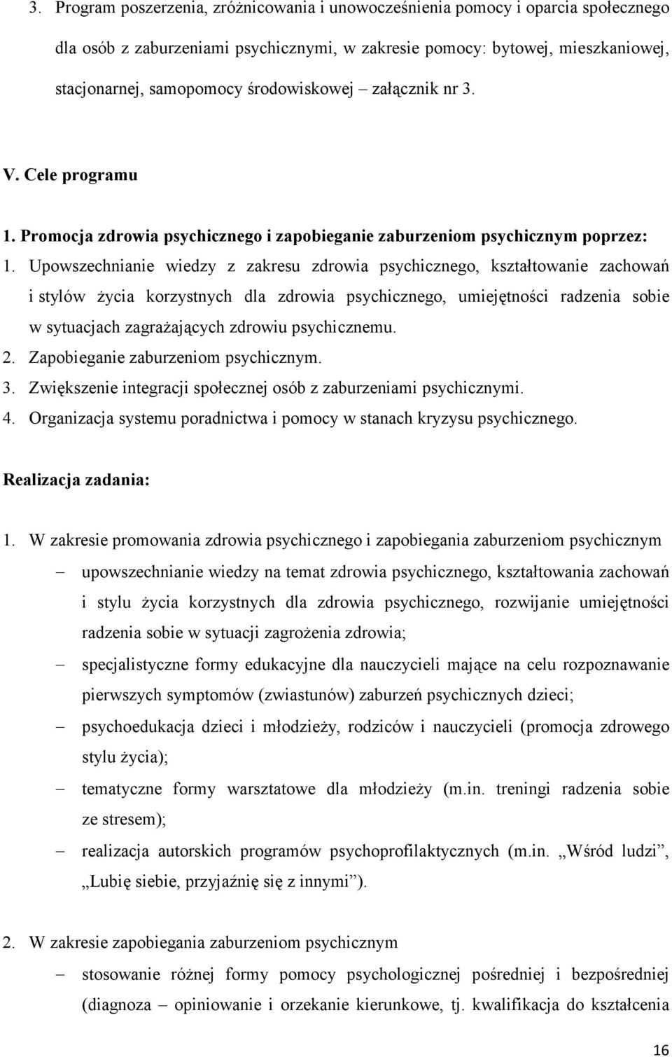 Upowszechnianie wiedzy z zakresu zdrowia psychicznego, kształtowanie zachowań i stylów Ŝycia korzystnych dla zdrowia psychicznego, umiejętności radzenia sobie w sytuacjach zagraŝających zdrowiu