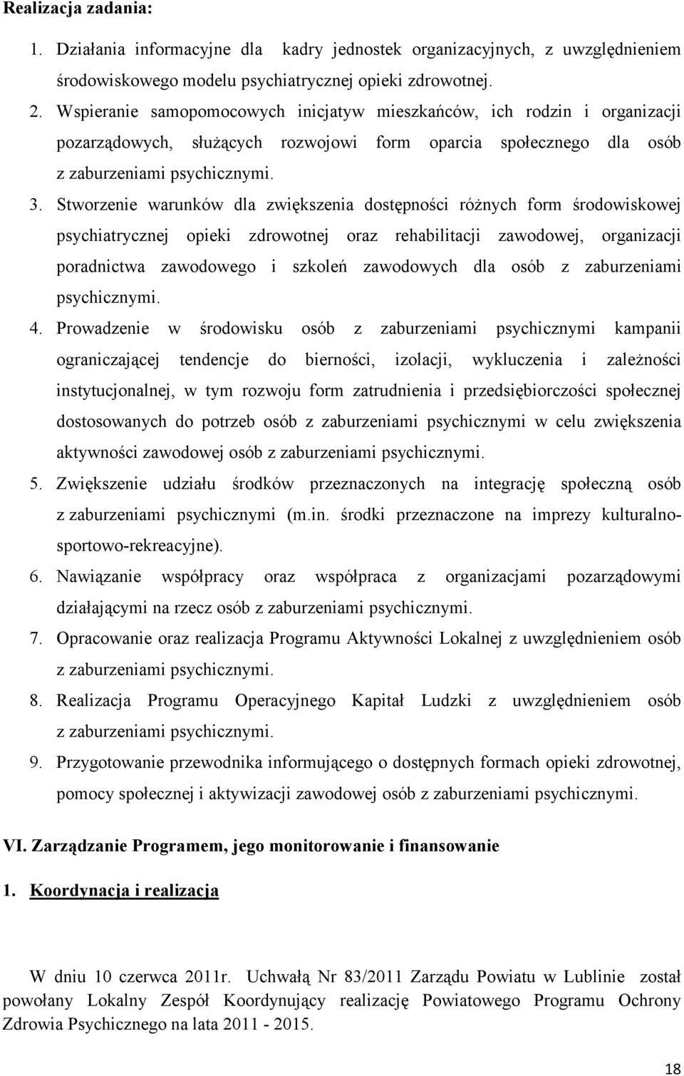 Stworzenie warunków dla zwiększenia dostępności róŝnych form środowiskowej psychiatrycznej opieki zdrowotnej oraz rehabilitacji zawodowej, organizacji poradnictwa zawodowego i szkoleń zawodowych dla