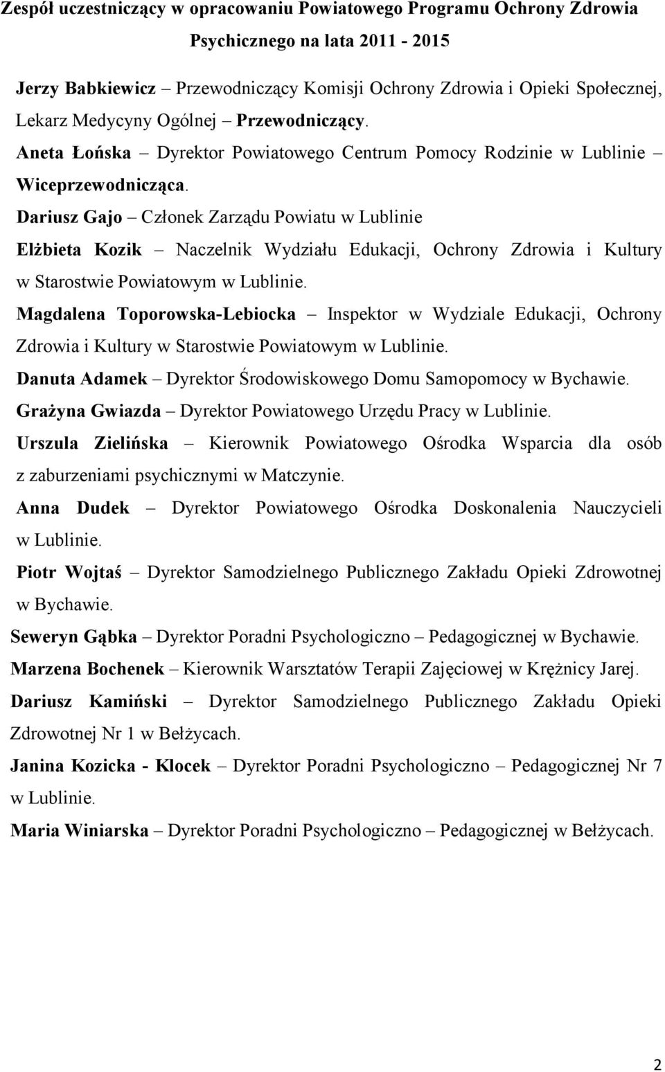 Dariusz Gajo Członek Zarządu Powiatu w Lublinie ElŜbieta Kozik Naczelnik Wydziału Edukacji, Ochrony Zdrowia i Kultury w Starostwie Powiatowym w Lublinie.