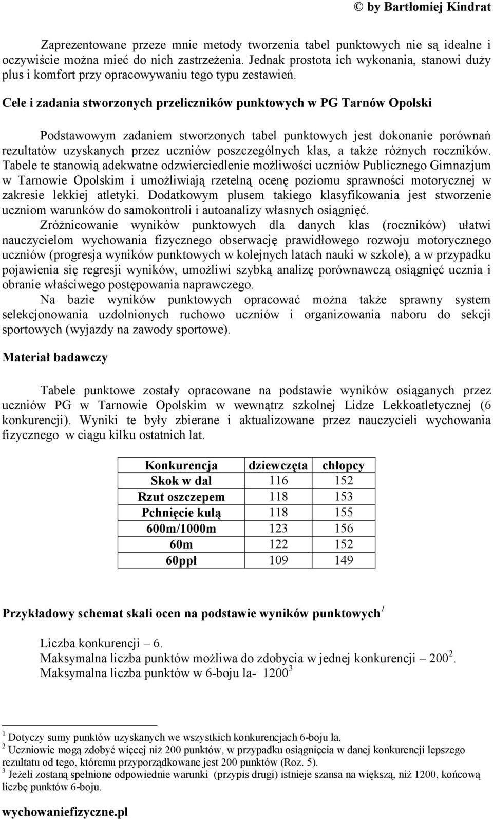 Cele i zadania stworzonych przeliczników punktowych w PG Tarnów Opolski Podstawowym zadaniem stworzonych tabel punktowych jest dokonanie porównań rezultatów uzyskanych przez uczniów poszczególnych