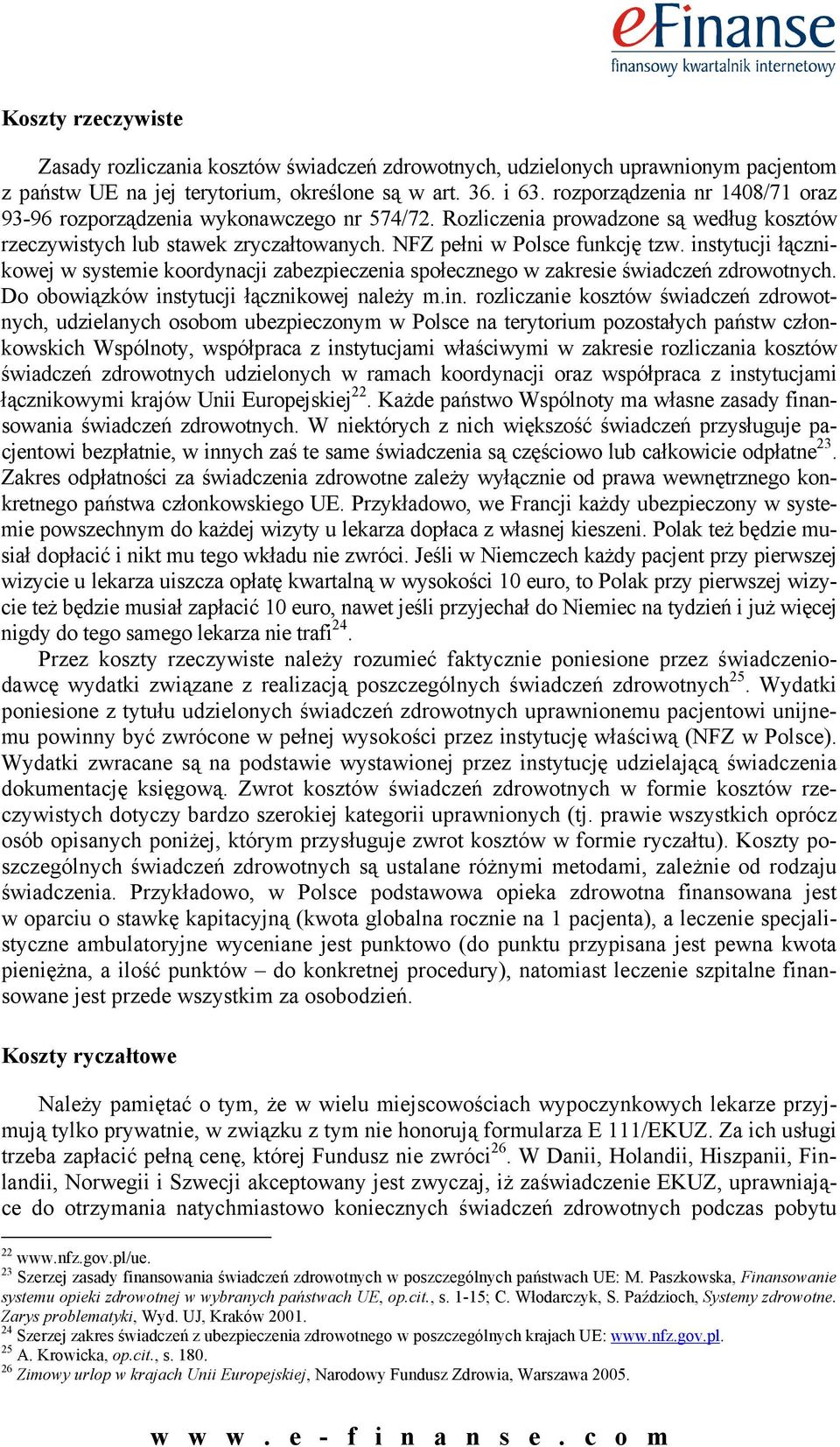 instytucji łącznikowej w systemie koordynacji zabezpieczenia społecznego w zakresie świadczeń zdrowotnych. Do obowiązków instytucji łącznikowej należy m.in. rozliczanie kosztów świadczeń zdrowotnych,