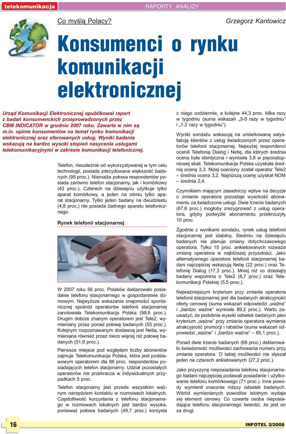 Zawarte w nim s¹ m.in. opinie konsumentów na temat rynku komunikacji elektronicznej oraz oferowanych us³ug.