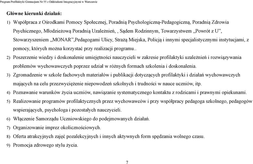 . 2) Poszerzenie wiedzy i doskonalenie umiejętności nauczycieli w zakresie profilaktyki uzależnień i rozwiązywania problemów wychowawczych poprzez udział w różnych formach szkolenia i doskonalenia.