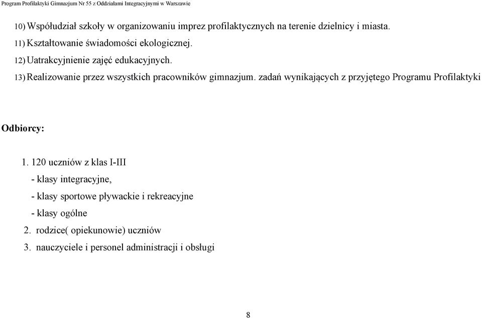 13) Realizowanie przez wszystkich pracowników gimnazjum. zadań wynikających z przyjętego Programu Profilaktyki Odbiorcy: 1.