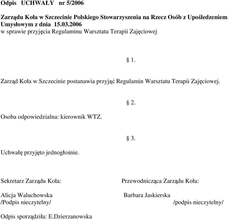 Zarząd Koła w Szczecinie postanawia przyjąć Regulamin Warsztatu Terapii Zajęciowej.