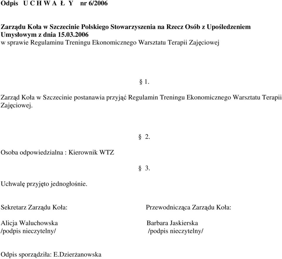 Zarząd Koła w Szczecinie postanawia przyjąć Regulamin Treningu Ekonomicznego Warsztatu Terapii Zajęciowej. 2.