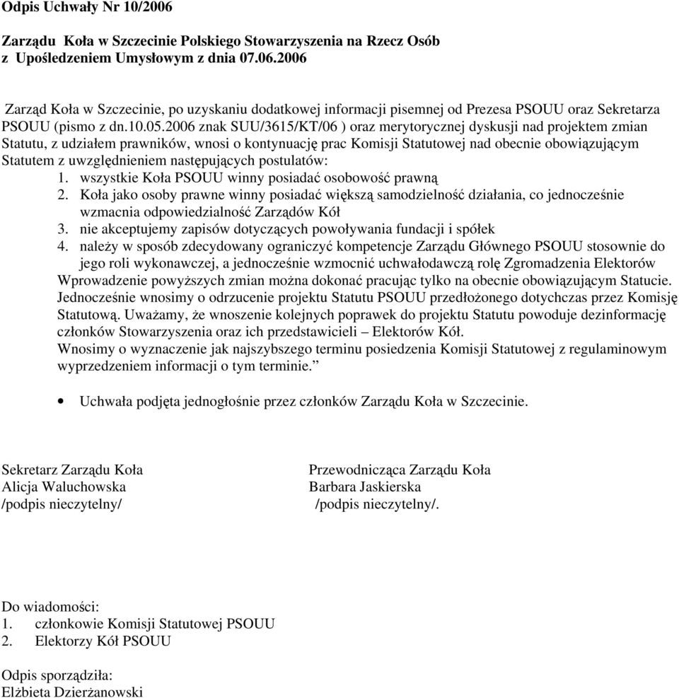 2006 znak SUU/3615/KT/06 ) oraz merytorycznej dyskusji nad projektem zmian Statutu, z udziałem prawników, wnosi o kontynuację prac Komisji Statutowej nad obecnie obowiązującym Statutem z