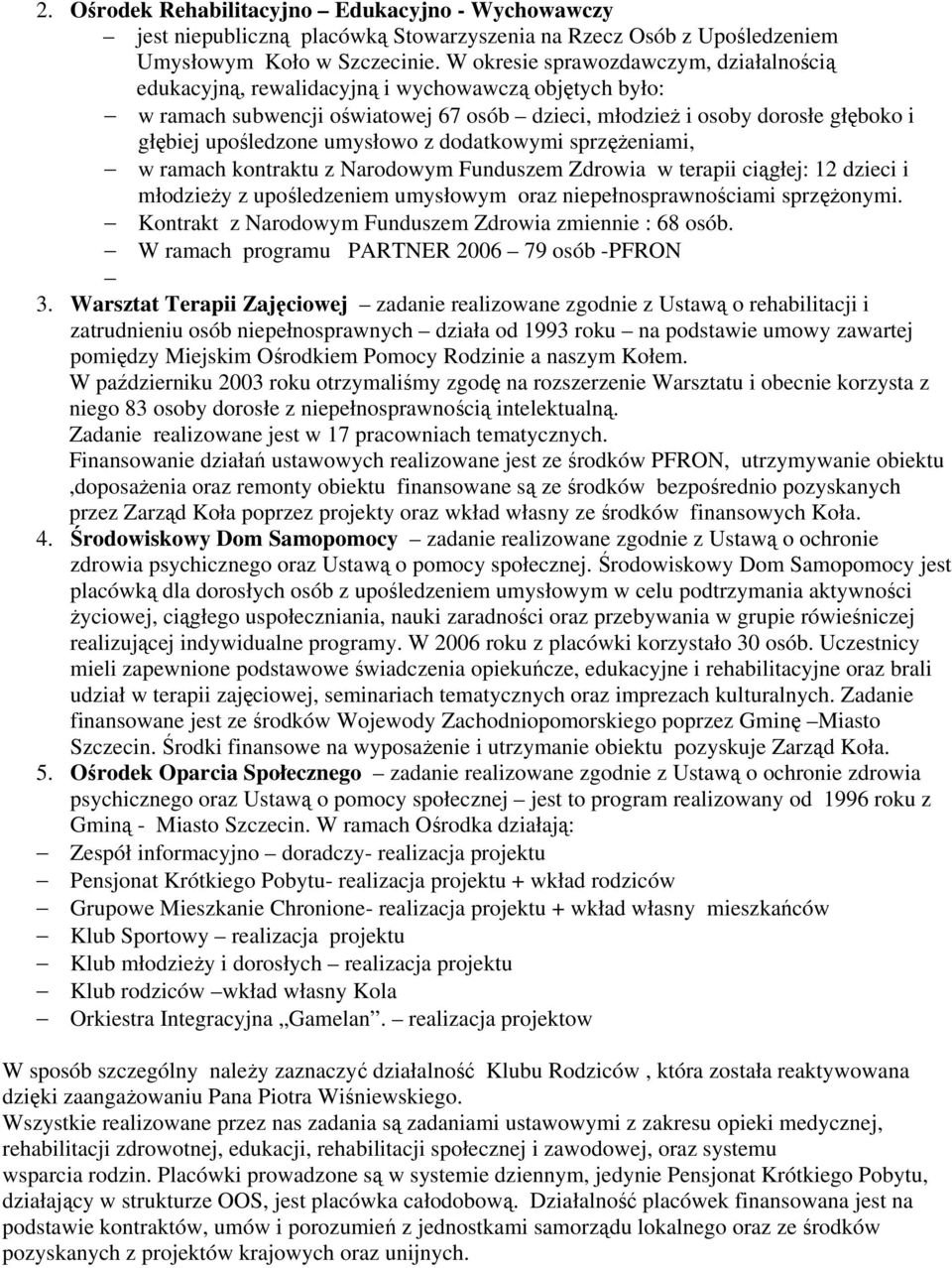 umysłowo z dodatkowymi sprzężeniami, w ramach kontraktu z Narodowym Funduszem Zdrowia w terapii ciągłej: 12 dzieci i młodzieży z upośledzeniem umysłowym oraz niepełnosprawnościami sprzężonymi.