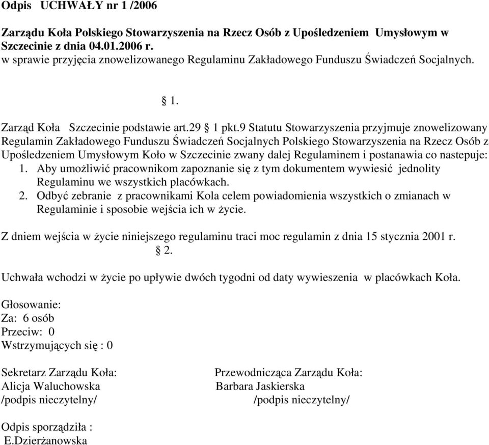 9 Statutu Stowarzyszenia przyjmuje znowelizowany Regulamin Zakładowego Funduszu Świadczeń Socjalnych Polskiego Stowarzyszenia na Rzecz Osób z Upośledzeniem Umysłowym Koło w Szczecinie zwany dalej