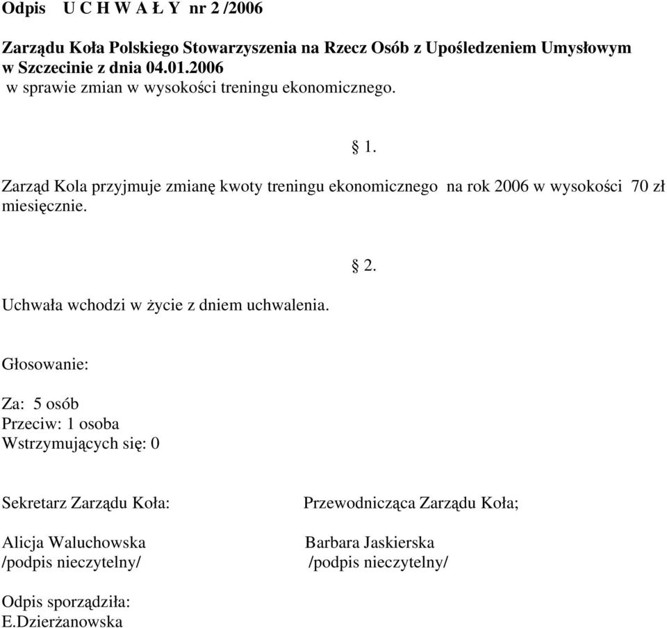 Zarząd Kola przyjmuje zmianę kwoty treningu ekonomicznego na rok 2006 w wysokości 70 zł miesięcznie. 1.