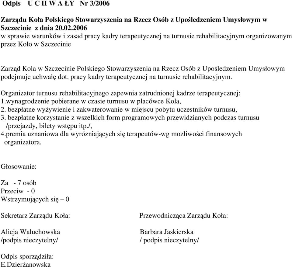 Upośledzeniem Umysłowym podejmuje uchwałę dot. pracy kadry terapeutycznej na turnusie rehabilitacyjnym. Organizator turnusu rehabilitacyjnego zapewnia zatrudnionej kadrze terapeutycznej: 1.