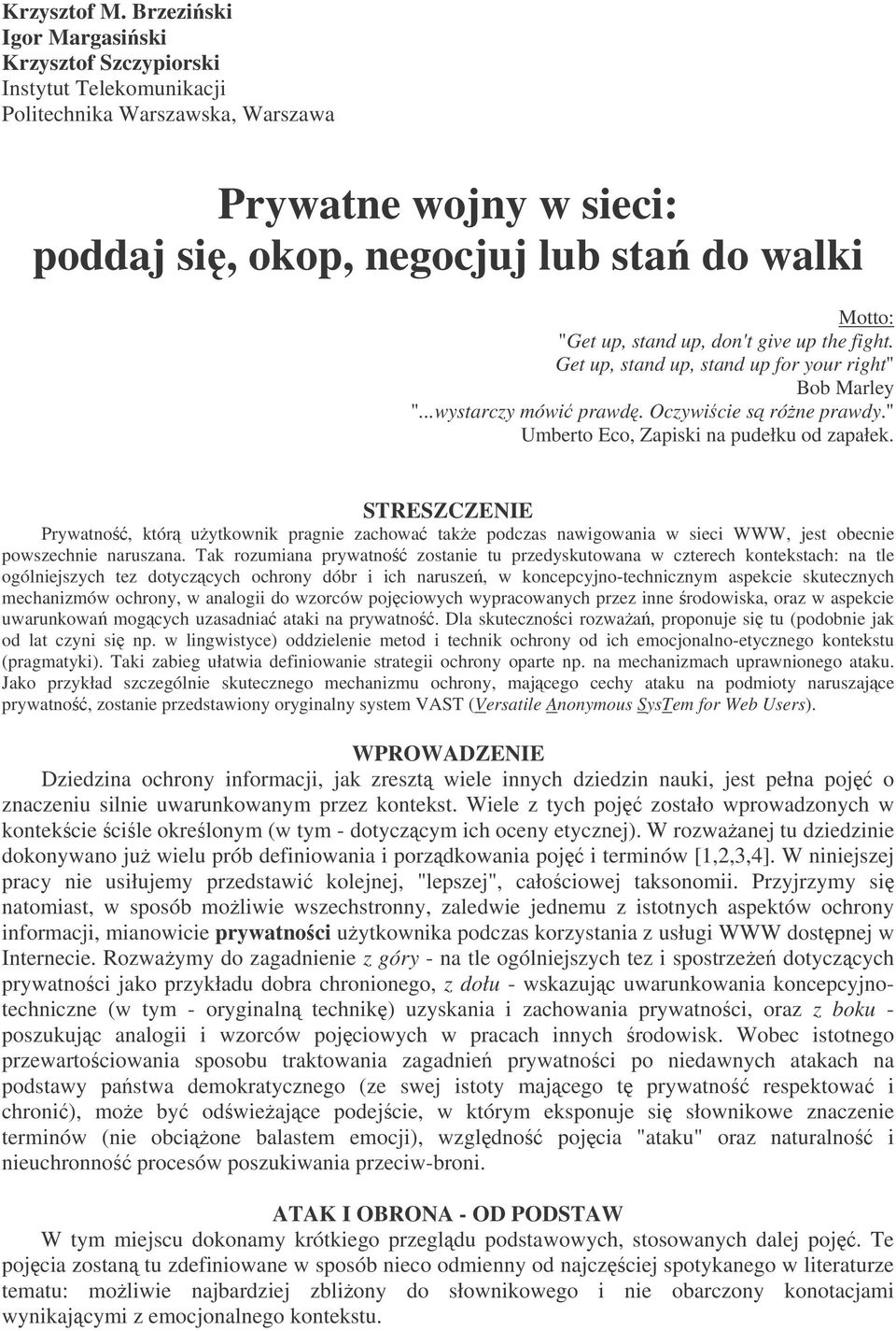 up, don't give up the fight. Get up, stand up, stand up for your right" Bob Marley "...wystarczy mówi prawd. Oczywicie s róne prawdy." Umberto Eco, Zapiski na pudełku od zapałek.