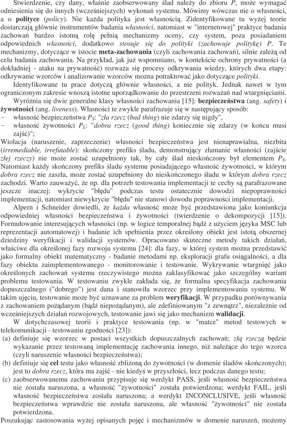 Zidentyfikowane tu wyej teorie dostarczaj głównie instrumentów badania własnoci, natomiast w "internetowej" praktyce badania zachowa bardzo istotn rol pełni mechanizmy oceny, czy system, poza