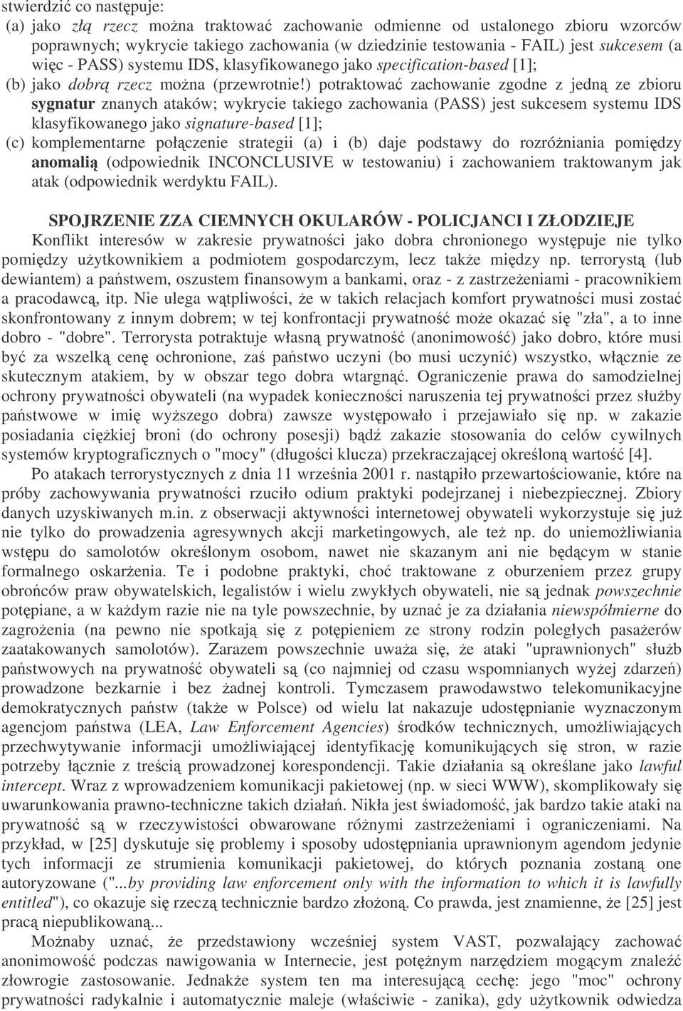 ) potraktowa zachowanie zgodne z jedn ze zbioru sygnatur znanych ataków; wykrycie takiego zachowania (PASS) jest sukcesem systemu IDS klasyfikowanego jako signature-based [1]; (c) komplementarne