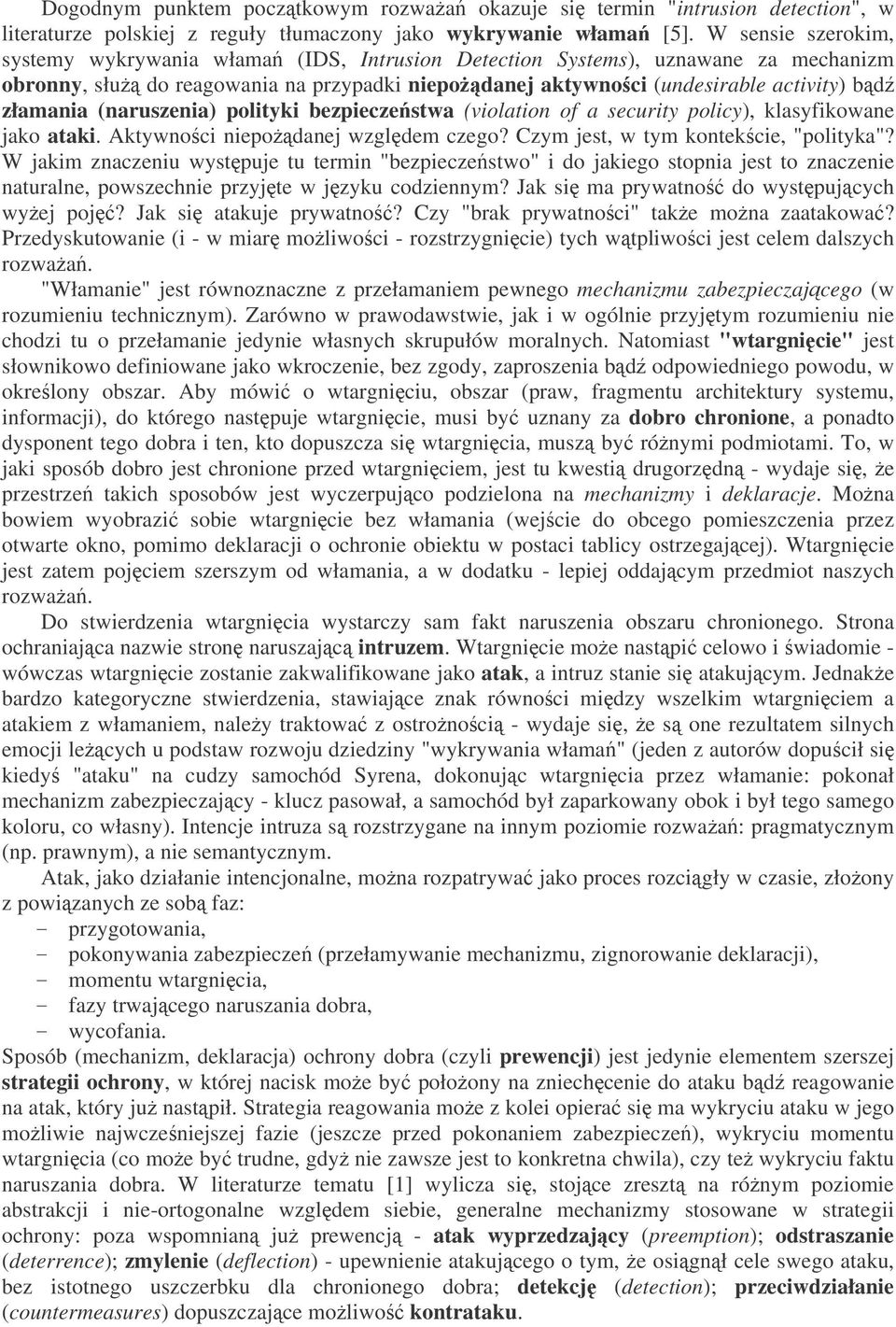 (naruszenia) polityki bezpieczestwa (violation of a security policy), klasyfikowane jako ataki. Aktywnoci niepodanej wzgldem czego? Czym jest, w tym kontekcie, "polityka"?