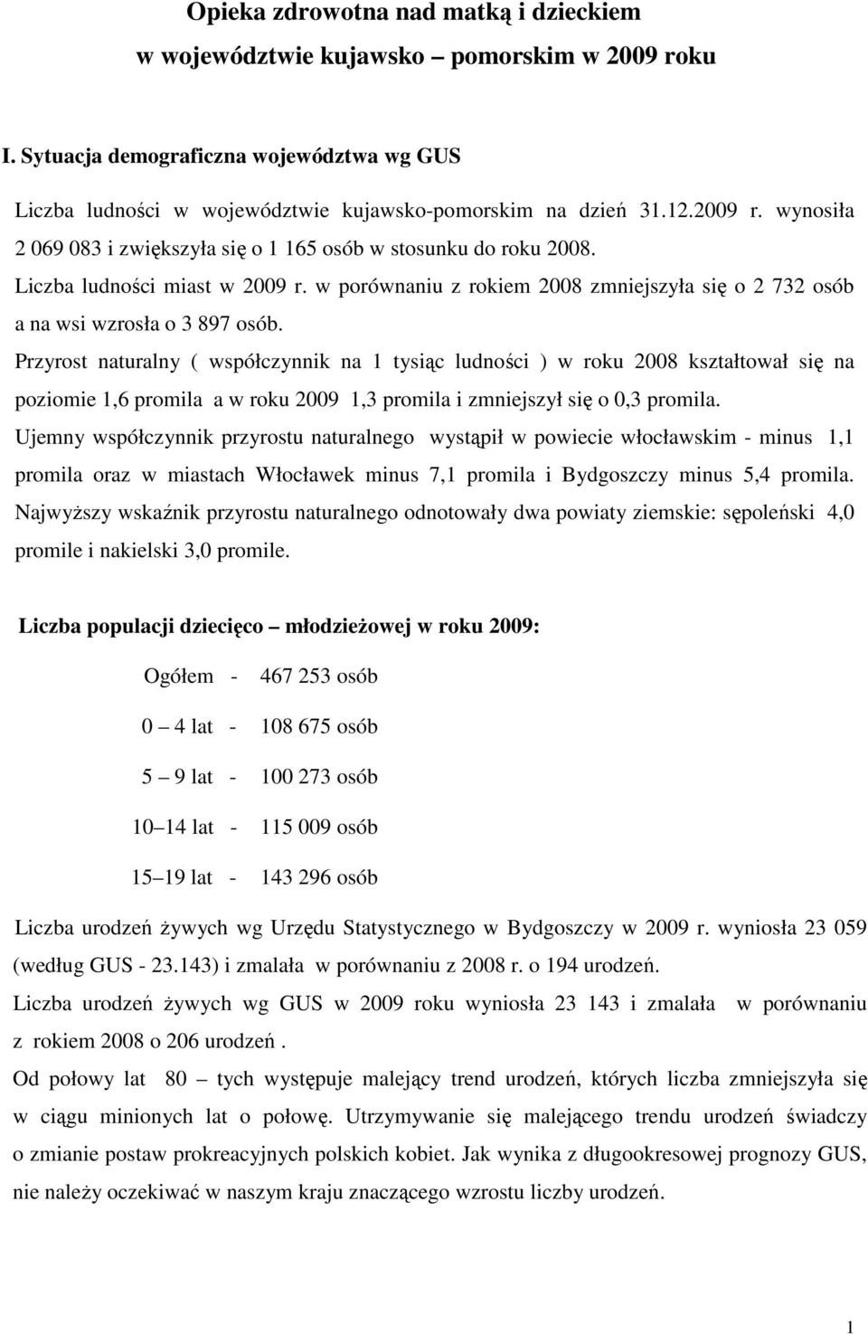 Przyrost naturalny ( współczynnik na 1 tysiąc ludności ) w roku 2008 kształtował się na poziomie 1,6 promila a w roku 2009 1,3 promila i zmniejszył się o 0,3 promila.